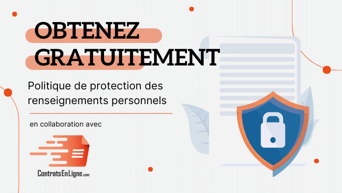 Conformité Loi 25: Obtenez gratuitement votre politique de protection des renseignements personnels